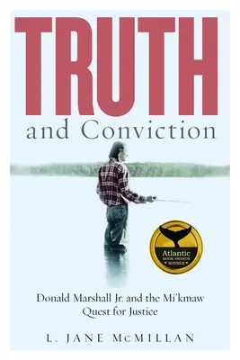 Adevăr și convingere: Donald Marshall Jr. și căutarea Mi'kmaw pentru justiție - Truth and Conviction: Donald Marshall Jr. and the Mi'kmaw Quest for Justice