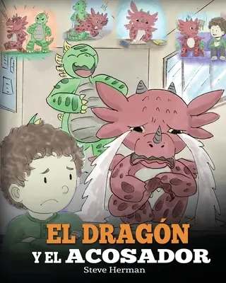 El Dragn y el Acosador: (Dragonul și bătăușul). Ensea a tu dragn cmo lidiar con un acosador. Un adorabil cuento infantil para ensearles a - El Dragn y el Acosador: (Dragon and The Bully). Ensea a tu dragn cmo lidiar con un acosador. Un adorable cuento infantil para ensearles a