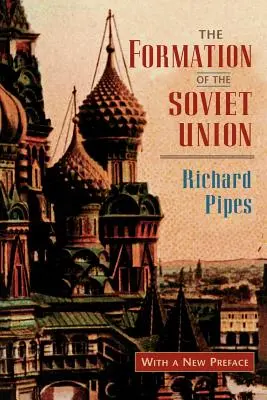 The Formation of the Soviet Union: Comunism și naționalism, 1917-1923, ediție revizuită - The Formation of the Soviet Union: Communism and Nationalism, 1917-1923, Revised Edition