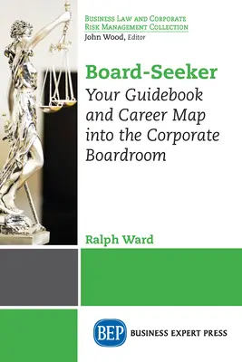 Board-Seeker: Ghidul tău și harta carierei în sala de consiliu a corporației - Board-Seeker: Your Guidebook and Career Map into the Corporate Boardroom
