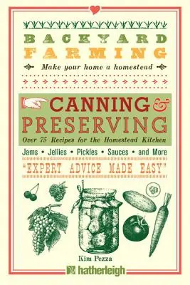 Agricultură în curte: Conserve și conserve: Peste 75 de rețete pentru bucătăria gospodăriei - Backyard Farming: Canning & Preserving: Over 75 Recipes for the Homestead Kitchen