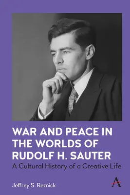 Război și pace în lumile lui Rudolf H. Sauter: O istorie culturală a unei vieți creative - War and Peace in the Worlds of Rudolf H. Sauter: A Cultural History of a Creative Life