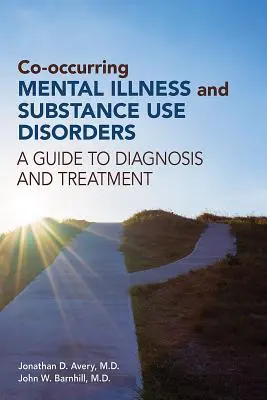 Boala mintală concomitentă și tulburările de consum de substanțe: Un ghid pentru diagnosticare și tratament - Co-occurring Mental Illness and Substance Use Disorders: A Guide to Diagnosis and Treatment