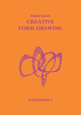 Creative Form Drawing Workbook II: Secțiunile V-VIII - Creative Form Drawing Workbook II: Sections V-VIII