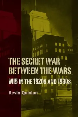 Războiul secret dintre războaie: Mi5 în anii 1920 și 1930 - The Secret War Between the Wars: Mi5 in the 1920s and 1930s