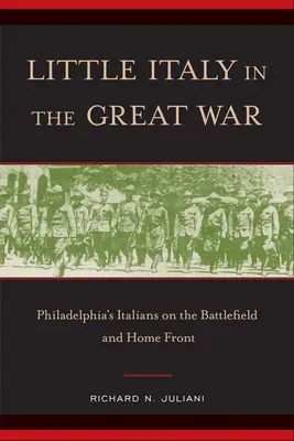 Mica Italie în Marele Război: Italienii din Philadelphia pe câmpul de luptă și pe frontul de acasă - Little Italy in the Great War: Philadelphia's Italians on the Battlefield and Home Front
