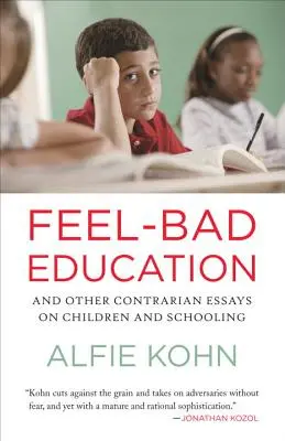 Feel-Bad Education: And Other Contrarian Essays on Children and Schooling (Și alte eseuri contrare despre copii și educație) - Feel-Bad Education: And Other Contrarian Essays on Children and Schooling