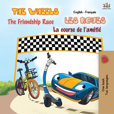 The Wheels - The Friendship Race Les Roues - La course de l'amiti: English French Bilingual Book