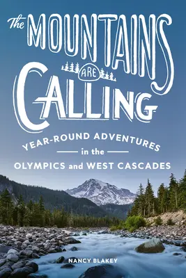Munții te cheamă: Year-Round Adventures in the Olympics and West Cascades (Aventuri pe tot parcursul anului în Munții Olimpici și Cascadele de Vest) - The Mountains Are Calling: Year-Round Adventures in the Olympics and West Cascades