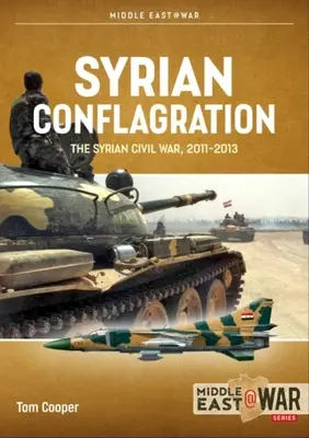 Conflagrația siriană: Războiul civil sirian, 2011-2013 - Syrian Conflagration: The Syrian Civil War, 2011-2013