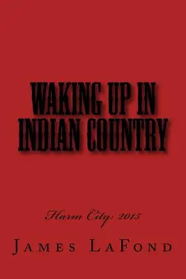 Trezirea în țara indienilor: Harm City: 2015 - Waking Up in Indian Country: Harm City: 2015