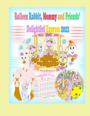 Expresul încântător 2022 al lui Rolleen Rabbit, Mami și prietenii săi - Rolleen Rabbit, Mommy and Friends' Delightful Express 2022