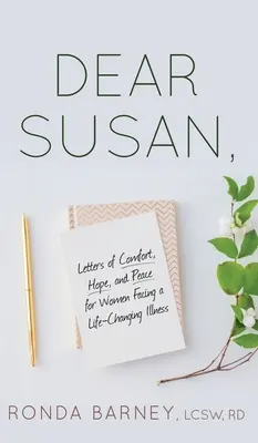 Dragă Susan: Scrisori de alinare, speranță și pace pentru femeile care se confruntă cu o boală care le schimbă viața - Dear Susan: Letters of Comfort, Hope, and Peace for Women Facing a Life-Changing Illness