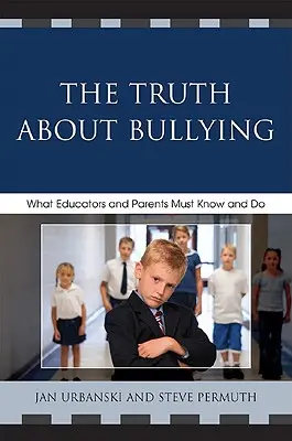 Adevărul despre intimidare: Ce trebuie să știe și să facă educatorii și părinții - The Truth About Bullying: What Educators and Parents Must Know and Do