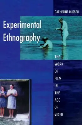 Etnografie experimentală: Munca de film în era video - Experimental Ethnography: The Work of Film in the Age of Video
