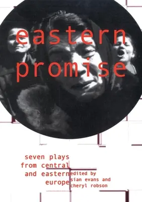 Eastern Promise: Șapte piese de teatru din Europa Centrală și de Est - Eastern Promise: Seven Plays from Central and Eastern Europe