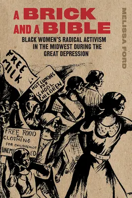 O cărămidă și o Biblie: Black Women's Radical Activism in the Midwest During the Great Depression - A Brick and a Bible: Black Women's Radical Activism in the Midwest During the Great Depression