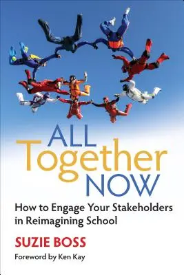 Toți împreună acum: Cum să vă implicați părțile interesate în reimaginarea școlii - All Together Now: How to Engage Your Stakeholders in Reimagining School