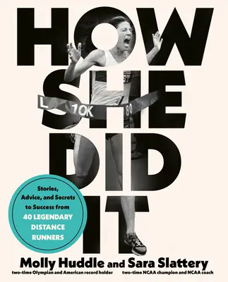 How She Did It: Povești, sfaturi și secrete pentru succes de la cincizeci de alergători legendari - How She Did It: Stories, Advice, and Secrets to Success from Fifty Legendary Distance Runners