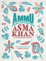 Ammu - Bucate indiene gătite acasă pentru a-ți hrăni sufletul - Ammu - Indian Home-Cooking To Nourish Your Soul
