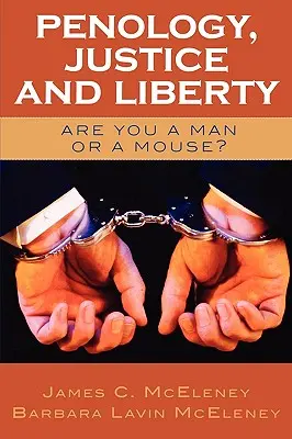 Penologie, justiție și libertate: Ești un om sau un șoarece? - Penology, Justice and Liberty: Are You a Man or a Mouse?