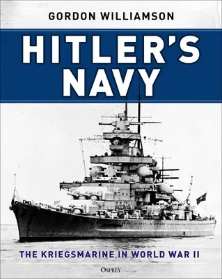 Marina lui Hitler: Kriegsmarine în Al Doilea Război Mondial - Hitler's Navy: The Kriegsmarine in World War II