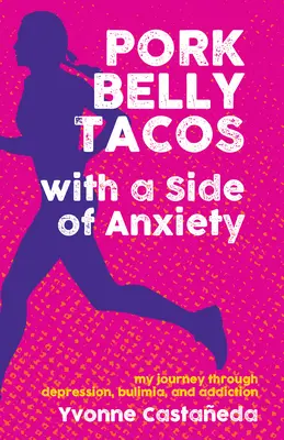 Pork Belly Tacos with a Side of Anxiety: Călătoria mea prin depresie, bulimie și dependență - Pork Belly Tacos with a Side of Anxiety: My Journey Through Depression, Bulimia, and Addiction