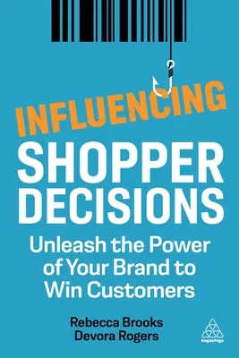 Influențarea deciziilor cumpărătorilor: Dezlănțuiți puterea mărcii dvs. de a câștiga clienți - Influencing Shopper Decisions: Unleash the Power of Your Brand to Win Customers