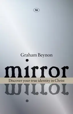 Oglindă, oglindă: Descoperă-ți adevărata identitate în Hristos - Mirror, Mirror: Discover Your True Identity in Christ