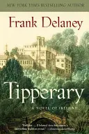 Tipperary: Un roman al Irlandei - Tipperary: A Novel of Ireland
