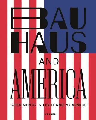 Bauhaus și America: Experimente în lumină și mișcare - Bauhaus and America: Experiments in Light and Movement