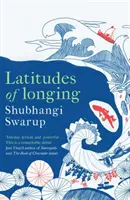 Latitudes of Longing - O epopee literară premiată despre subcontinent, natură, climă și dragoste - Latitudes of Longing - A prizewinning literary epic of the subcontinent, nature, climate and love