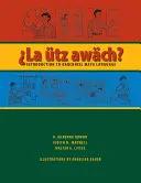 La tz Awch?: Introducere în limba mayașă kaqchikel - La tz Awch?: Introduction to Kaqchikel Maya Language