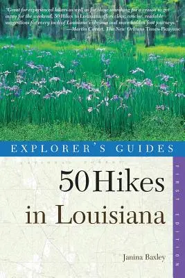 Ghiduri ale exploratorului: 50 Hikes in Louisiana: Plimbări, drumeții și drumeții cu rucsacul în statul Bayou - Explorer's Guides: 50 Hikes in Louisiana: Walks, Hikes, and Backpacks in the Bayou State