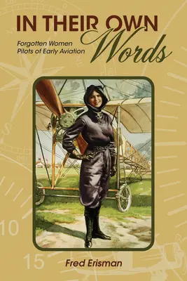 În propriile lor cuvinte: Forgotten Women Pilots of Early Aviation (Femeile pilot uitate ale aviației timpurii) - In Their Own Words: Forgotten Women Pilots of Early Aviation