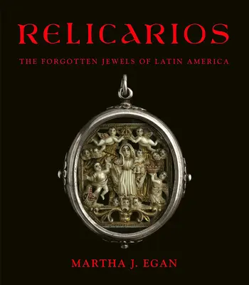 Relicarios: Bijuteriile uitate ale Americii Latine - Relicarios: The Forgotten Jewels of Latin America