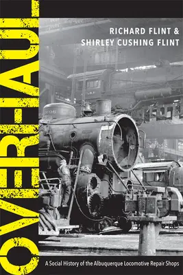 Overhaul: O istorie socială a atelierelor de reparații de locomotive din Albuquerque - Overhaul: A Social History of the Albuquerque Locomotive Repair Shops