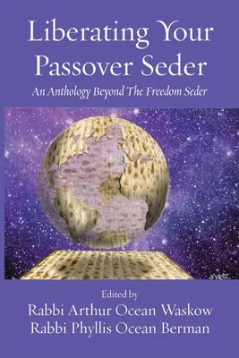 Liberating Your Passover Seder: O antologie dincolo de Sederul libertății - Liberating Your Passover Seder: An Anthology Beyond The Freedom Seder