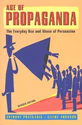 Epoca propagandei: Utilizarea și abuzul cotidian al persuasiunii - Age of Propaganda: The Everyday Use and Abuse of Persuasion