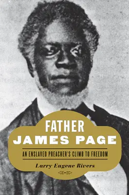 Părintele James Page: Ascensiunea spre libertate a unui predicator înrobit - Father James Page: An Enslaved Preacher's Climb to Freedom