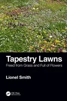 Tapestry Lawns: Eliberate de iarbă și pline de flori - Tapestry Lawns: Freed from Grass and Full of Flowers