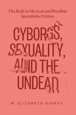 Cyborgi, sexualitate și strigoi: Corpul în ficțiunea speculativă mexicană și braziliană - Cyborgs, Sexuality, and the Undead: The Body in Mexican and Brazilian Speculative Fiction