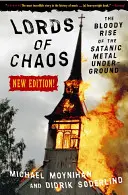 Lorzii haosului: Ascensiunea sângeroasă a underground-ului metalic satanic New Edition - Lords of Chaos: The Bloody Rise of the Satanic Metal Underground New Edition