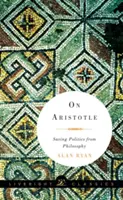 Despre Aristotel: Salvarea politicii din filosofie - On Aristotle: Saving Politics from Philosophy