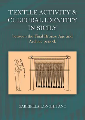 Activitatea textilă și identitatea culturală în Sicilia între sfârșitul epocii bronzului și perioada arhaică - Textile Activity and Cultural Identity in Sicily Between the Late Bronze Age and Archaic Period