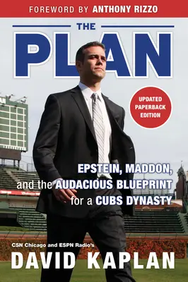 The Plan: Epstein, Maddon și planul îndrăzneț pentru o dinastie Cubs - The Plan: Epstein, Maddon, and the Audacious Blueprint for a Cubs Dynasty