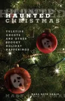 Crăciunul bântuit: Fantomele din Yuletide și alte întâmplări înfricoșătoare de sărbători - Haunted Christmas: Yuletide Ghosts and Other Spooky Holiday Happenings