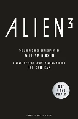 Alien - Alien 3: Scenariul neprodus de William Gibson - Alien - Alien 3: The Unproduced Screenplay by William Gibson