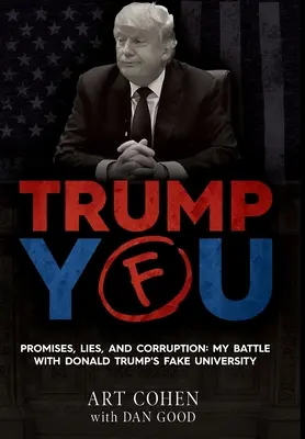 Trump Tu: Promisiuni, Minciuni și Corupție: Lupta mea cu universitatea falsă a lui Donald Trump - Trump You: Promises, Lies, and Corruption: My Battle with Donald Trump's Fake University