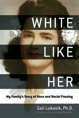 White Like Her: Povestea familiei mele despre rasă și trecere rasială - White Like Her: My Family's Story of Race and Racial Passing